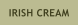 IRISH CREAM